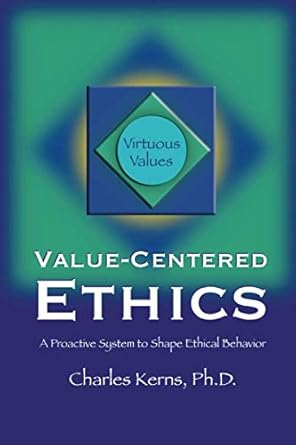 value centered ethics a proactive system to shape ethical behavior 1st edition charles kerns ,sally farnham
