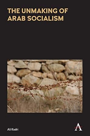 the unmaking of arab socialism 1st edition ali kadri 1785271229, 978-1785271229