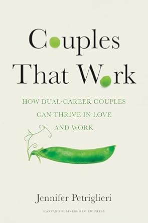 couples that work how dual career couples can thrive in love and work 1st edition jennifer petriglieri