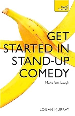 get started in stand up comedy 1st edition logan murray 1473607183, 978-1473607187