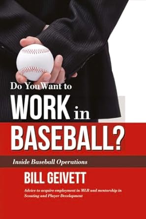 do you want to work in baseball advice to acquire employment in mlb and mentorship in scouting and player