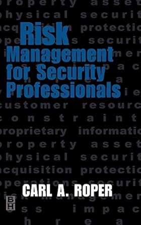 risk management for security professionals 1st edition carl roper 0750671130, 978-0750671132