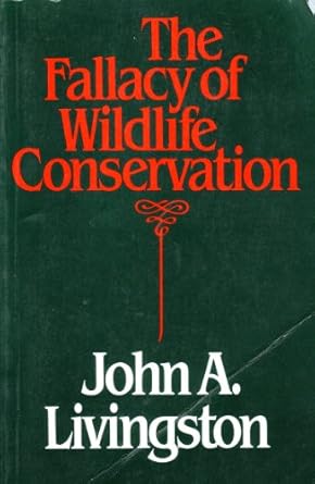 fallacy of wildlife 1st edition john livingston 0771053363, 978-0771053368
