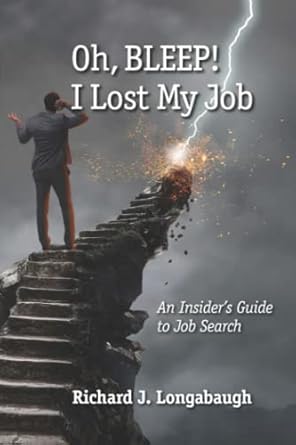 oh bleep i lost my job an insiders guide to job search 1st edition richard j longabaugh 1595989404,