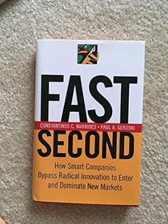 fast second how smart companies bypass radical innovation to enter and dominate new markets 1st edition