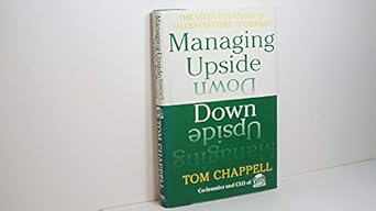 managing upside down the seven intentions of values centered leadership 1st edition tom chappell 0688170692,