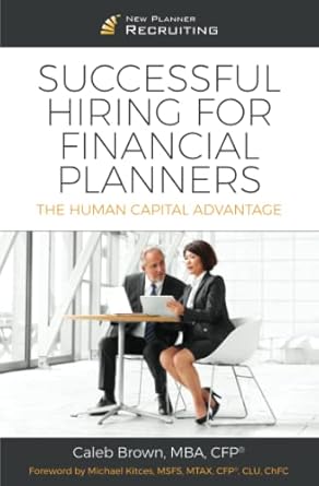 successful hiring for financial planners the human capital advantage 1st edition caleb brown ,michael kitces