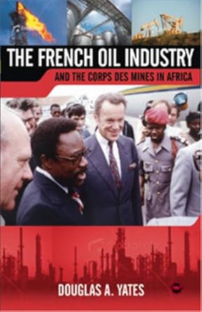 the french oil industry and the corps des mines in africa by yates douglas paperback 1st edition douglas a