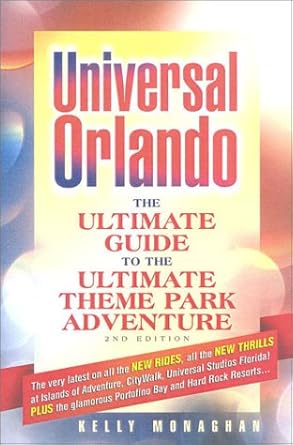 universal orlando the ultimate guide to the ultimate theme park adventure 1st edition kelly monaghan
