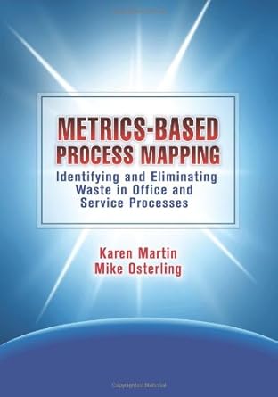 metrics based process mapping identifying and eliminating waste in office and service processes 1st edition