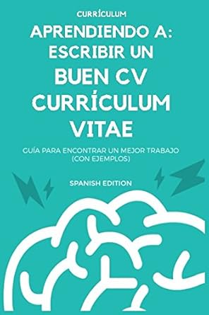 curriculum aprendiendo a escribir un buen cv guia con ejemplos para encontrar un mejor trabajo 1st edition