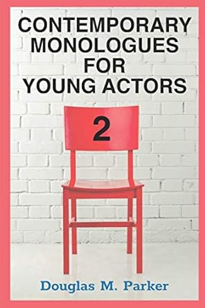 contemporary monologues for young actors 2 54 high quality monologues for kids and teens 1st edition douglas