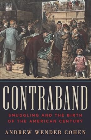 contraband smuggling and the birth of the american century 1st edition andrew wender cohen 0393065332,