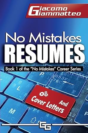 no mistakes resumes how to write a resume that will get you the interview 1st edition giacomo giammatteo
