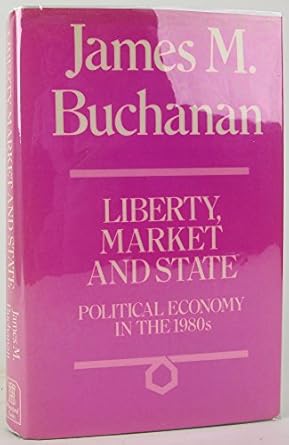liberty market and state political economy in the 1980s 1st edition james m buchanan 0745000177,
