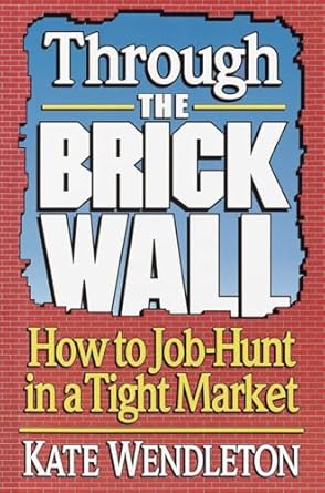 through the brick wall how to job hunt in a tight market 1st edition kate wendleton 0679744983, 978-0679744986