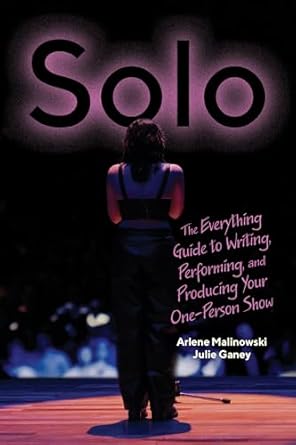solo the everything guide to writing performing and producing your one person show 1st edition arlene
