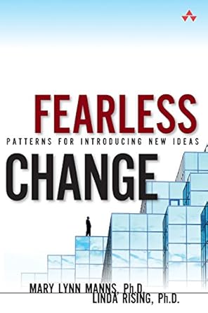 fearless change patterns for introducing new ideas 1st edition mary lynn manns ph d ,linda rising ph d