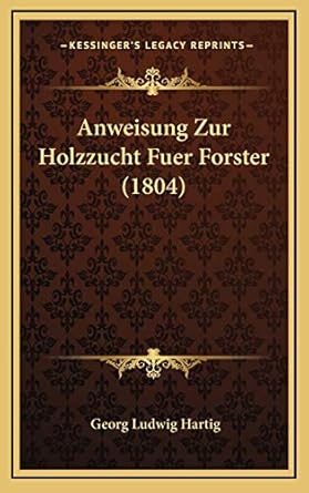 anweisung zur holzzucht fuer forster 1st edition georg ludwig hartig 1168208459, 978-1168208453