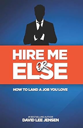 hire me or else how to land a job you love 1st edition david lee jensen 1798950375, 978-1798950371