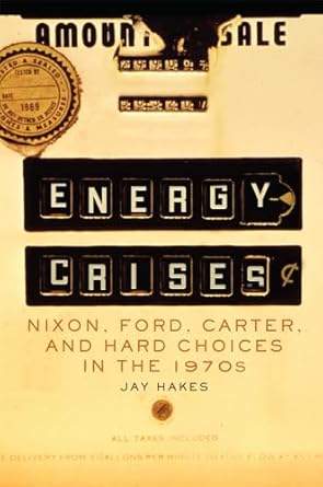 energy crises nixon ford carter and hard choices in the 1970s 1st edition jay hakes 0806168528, 978-0806168524