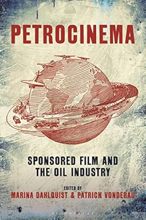 petrocinema sponsored film and the oil industry 1st edition marina dahlquist ,patrick vonderau 1501354132,