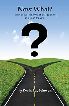 now what how to succeed even if college is not an option for you 1st edition kevin ray johnson 1941049052,