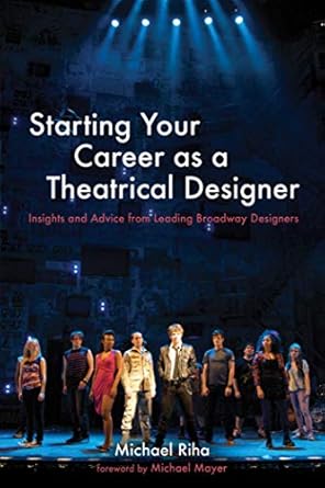 starting your career as a theatrical designer insights and advice from leading broadway designers 1st edition
