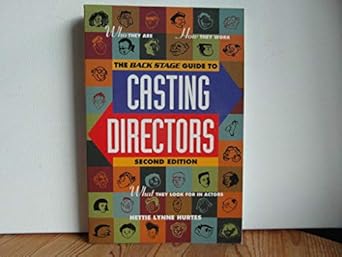 backstage guide to casting directors who they are how they work what they look for in actors 1st edition