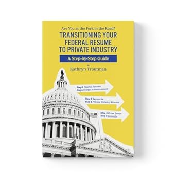 transitioning your federal resume to private industry are you at the fork of the road 1st edition kathryn