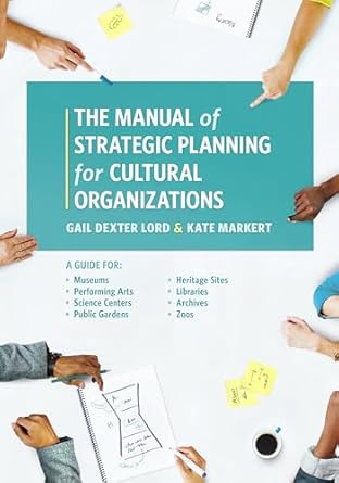 manual of strategic planning for cultural organizations 1st edition lord 1538101319, 978-1538101315