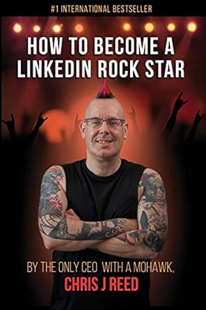 how to become a linkedin rock star by the only ceo with a mohawk chris j reed 1st edition chris j reed