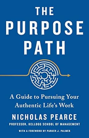 the purpose path a guide to pursuing your authentic lifes work 1st edition nicholas pearce ,parker j palmer