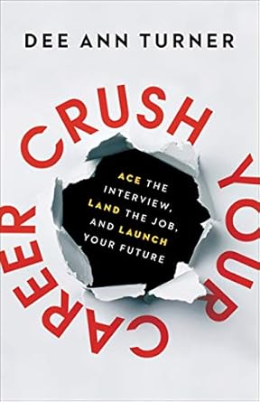 crush your career ace the interview land the job and launch your future 1st edition dee ann turner ,dr tim