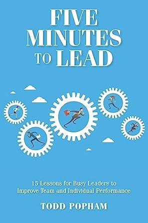 five minutes to lead 15 lessons for busy leaders to improve team and individual performance 1st edition todd