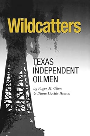 wildcatters texas independent oilmen 1st edition roger m olien ,diana davids hinton 1585446068, 978-1585446063