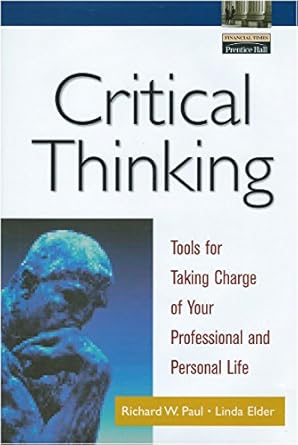 critical thinking tools for taking charge of your professional and personal life 1st edition richard paul