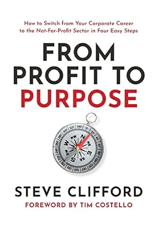 from profit to purpose how to switch from your corporate career to the not for profit sector in four easy