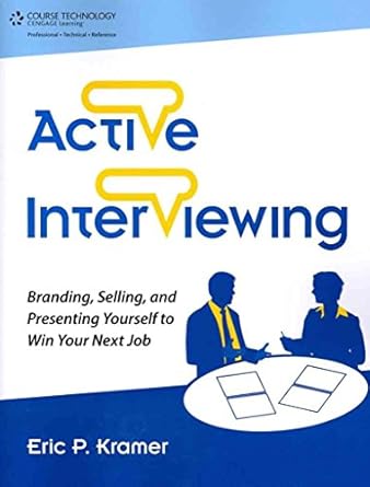 active interviewing branding selling and presenting yourself to win your next job 1st edition eric p kramer