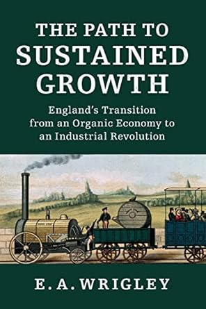 the path to sustained growth englands transition from an organic economy to an industrial revolution 1st