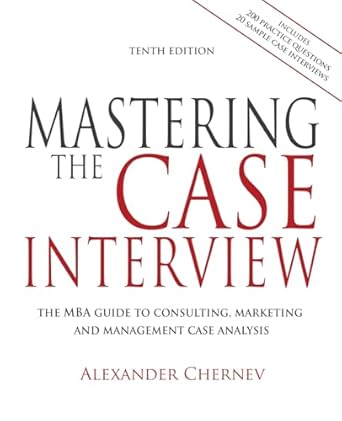 mastering the case interview 1st edition alexander chernev 1936572818, 978-1936572816