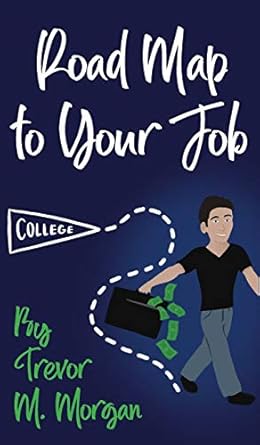 road map to your job navigating to each pit stop on the road to employment 1st edition trevor m morgan