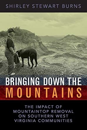 bringing down the mountains the impact of mountaintop removal on southern west virginia communities 1st