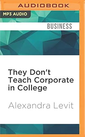 they dont teach corporate in college 1st edition alexandra levit ,liz white 1531821138, 978-1531821135