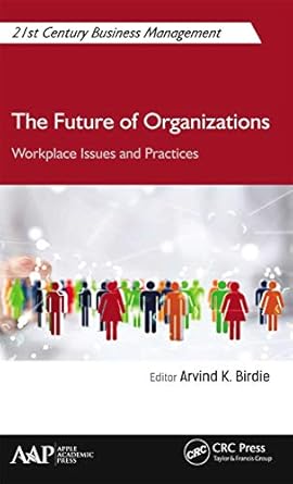 the future of organizations 1st edition arvind k birdie 1774630621, 978-1774630624
