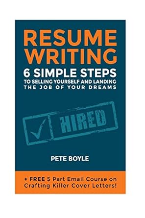 resume writing 6 simple steps to selling yourself and landing the job of your dreams +free 5 part email