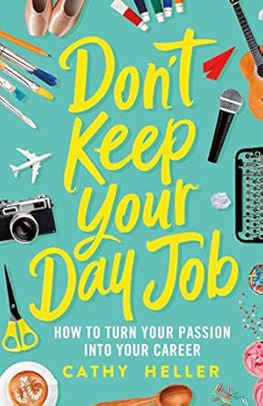 dont keep your day job how to turn your passion into your career 1st edition cathy heller 1250193605,