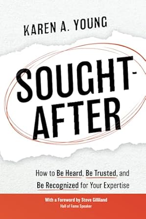 sought after how to be heard be trusted and be recognized for your expertise 1st edition karen a young ,steve