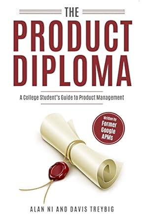 the product diploma breaking into product management out of college 1st edition davis treybig ,alan ni