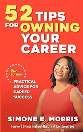 52 tips for owning your career practical advice for career success 1st edition simone e morris 0999438433,